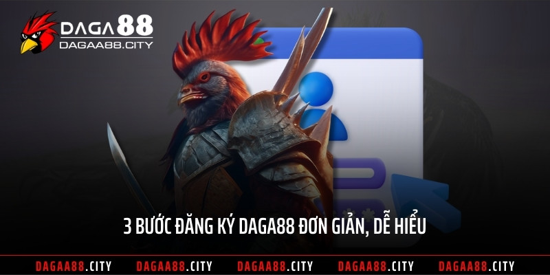 3 bước đăng ký DAGA88 đơn giản, dễ hiểu