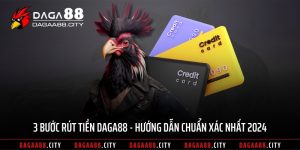 3 Bước Rút Tiền DAGA88 – Hướng Dẫn Chuẩn Xác Nhất 2024