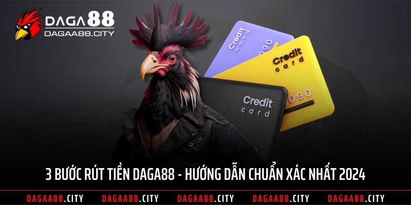 3 Bước Rút Tiền DAGA88 – Hướng Dẫn Chuẩn Xác Nhất 2024
