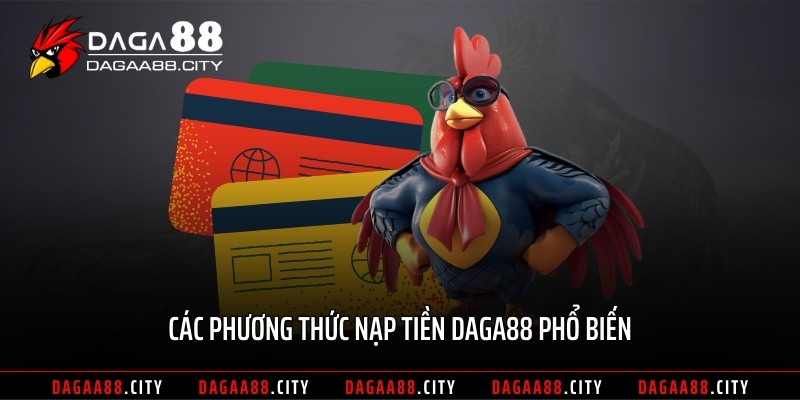 Các phương thức nạp tiền DAGA88 phổ biến