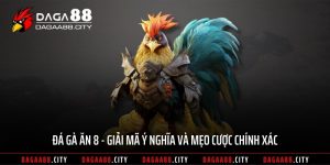 Đá Gà Ăn 8 - Giải Mã Ý Nghĩa Và Mẹo Cược Chính Xác