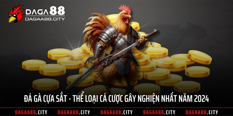Đá Gà Cựa Sắt – Thể Loại Cá Cược Gây Nghiện Nhất Năm 2024