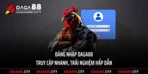 Đăng Nhập DAGA88 – Truy Cập Nhanh, Trải Nghiệm Hấp Dẫn