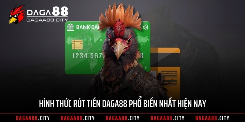 Hình thức rút tiền DAGA88 phổ biến nhất hiện nay
