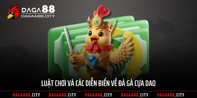 Luật chơi và các diễn biến về đá gà cựa dao