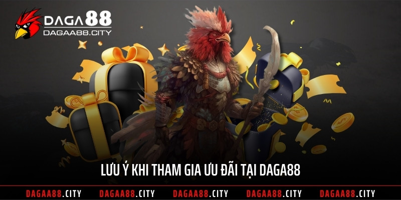 Lưu ý khi tham gia ưu đãi tại DAGA88