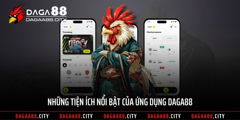 Những tiện ích nổi bật của ứng dụng DAGA88