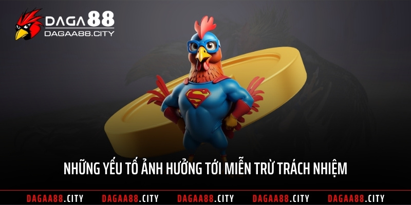 Những yếu tố ảnh hưởng tới miễn trừ trách nhiệm