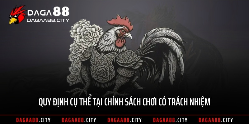 Quy định cụ thể tại chính sách chơi có trách nhiệm