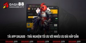 Tải App DAGA88 Trải Nghiệm Tối Ưu Với Nhiều Ưu Đãi Hấp Dẫn