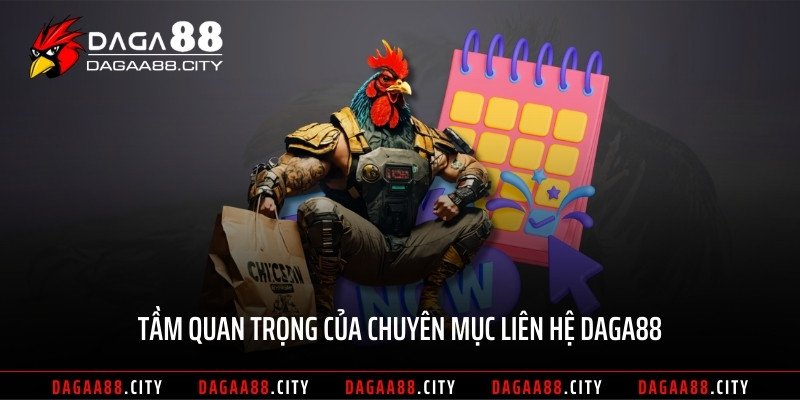 Tầm quan trọng của chuyên mục liên hệ DAGA88