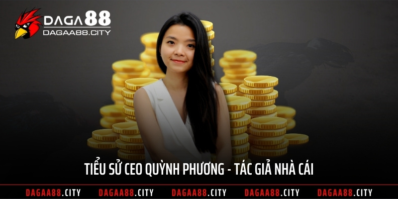 Tiểu sử CEO Quỳnh Phương - Tác giả nhà cái