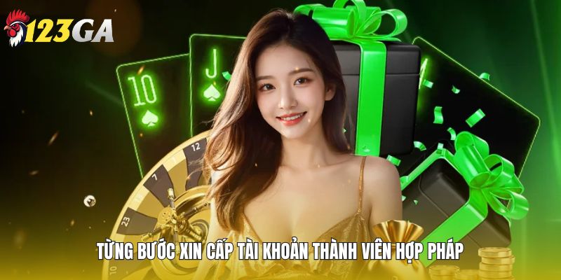  Từng bước xin cấp tài khoản thành viên hợp pháp